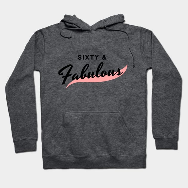 Sixty and Fabulous Hoodie by LifeSimpliCity